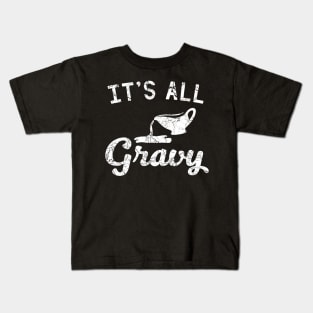 It is all gravy Kids T-Shirt